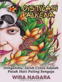 Image of Distilasi Alkena :  Denganmu,Jatuh Cinta adalah Patah Hati Paling Sengaja
