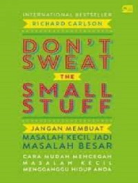 Image of Don't Sweat the Small Stuff : Jangan Membuat Masalah Kecil Jadi Masalah Besar