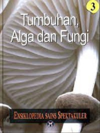 Image of Ensiklopedia Sains Spektakuler : Tumbuhan Alga dan Fungi