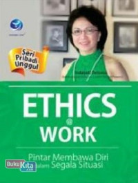 Image of Seri Pribadi Unggul : Ethic @ Work  Pintar Membawa Diri dalam Segala Situasi 