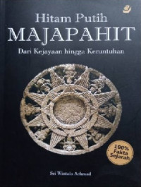 Image of Hitam Putih Majapahit : Dari Kejayaan hingga Keruntuhan