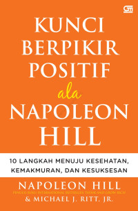 Image of Kunci Berpikir Positif ala Napoleon Hill : 10 Langkah Menuju Kesehatan Kemakmuran, dan Kesuksesan