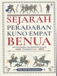 Image of Sejarah Peradaban Dunia Kuno Empat Benua : Dari Peradaban Mesopotamia Sampai Peradaban Inca