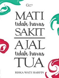Image of Mati Tidak Harus Sakit Ajal Tidak Harus Tua