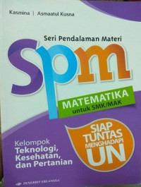 Image of SPM Matematika untuk SMK/MAK Kelompok Teknologi, Kesehatan, dan Pertanian : Siap Tuntas Menghadapi UN