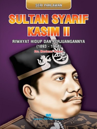 Image of Seri Pahlawan : Sultan Syarif Kasim II  Riwayat Hidup Dan Perjuangannya ( 1893 - 1968 )