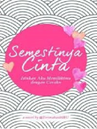 Image of Semestinya Cinta : Izinkan Aku Memilikimu Dengan Caraku