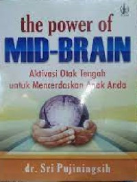 Image of The Power of Mid - Brain : Aktivasi Otak Tengah Untuk Mencerdaskan Anak Anda
