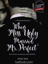 Image of When Miss Ugly Married Mr. Perfect : Kau terlalu Sempurna Untuk dimiliki