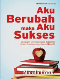Image of Aku Berubah Maka Aku Sukses : Mengubah Diri Anda secara Maksimal melalui Perubahan-Perubahan Minimal
