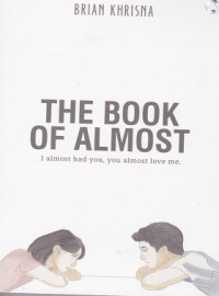 Image of The Book of Almost I Almost had You, you Almost Love me