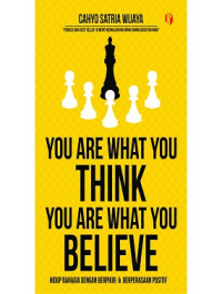 Image of You Are What You Think You Are What You Believe: Hidup Bahagia dan Berperasaan Positif