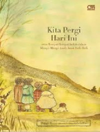 Image of Kita Pergi Hari Ini : Atau Tempat-Tempat Indah dalam Mimpi-Mimpi Anak-Anak Baik-Baik