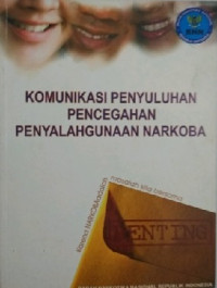 Image of Komunikasi Penyuluhan Pencegahan Penyalahgunaan Narkoba : Karena Narkoba adalah Masalah Kita Bersama