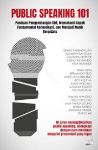 Image of Public Speaking 101 : Panduan Pengembangan Diri, Memahami Aspek Fundamental Komunikasi, dan Manajemen Berpidato