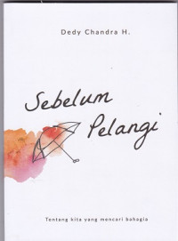 Image of Sebelum Pelangi Tentang Kita yang Mencari Bahagia
